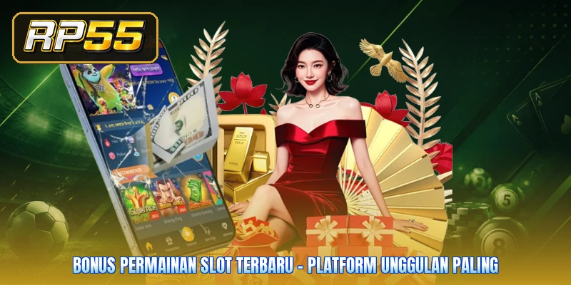 Bonus Permainan Slot Terbaru - Platform Unggulan Paling