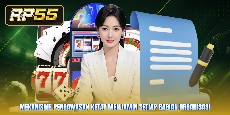 Mekanisme pengawasan ketat menjamin setiap bagian organisasi