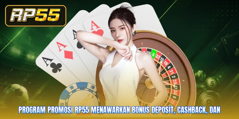 Program promosi RP55 menawarkan bonus deposit, cashback, dan